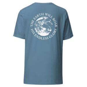 The Earth Will Roar His Endless Glory T-Shirt